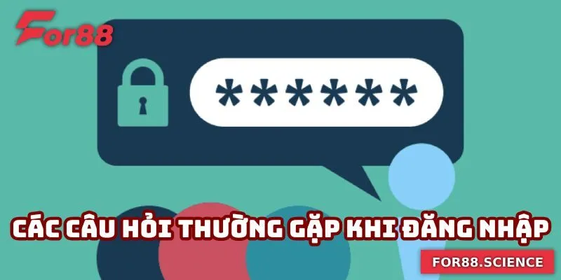 Đăng Nhập For88 - Quy Trình Quan Trọng Trước Khi Bắt Đầu Các câu hỏi thường gặp khi đăng nhập For88