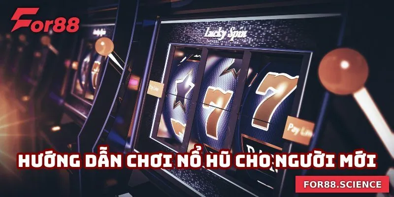 Hướng Dẫn Chơi Nổ Hũ - Bí Quyết Từ For88 Giúp Trúng Lớn Hướng dẫn chơi nổ hũ người mới cần nắm