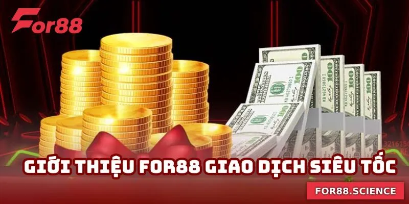 Giới Thiệu For88 - 4 Siêu Phẩm Cá Cược Xanh Chín Năm 2025 Sân chơi xử lý yêu cầu giao dịch tài chính trong vài phút